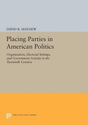 David R. Mayhew - Placing Parties in American Politics, Häftad