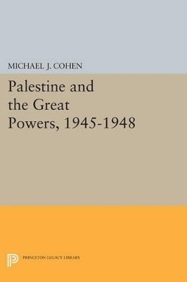 Michael J. Cohen - Palestine and the Great Powers, 1945-1948, Häftad