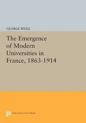 The Emergence of Modern Universities In France, 1863-1914 1