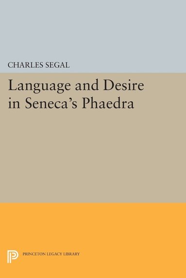 Charles Segal - Language and Desire in Seneca's Phaedra, Häftad