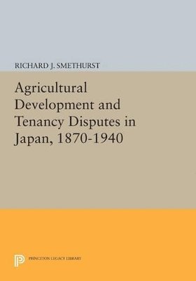 Agricultural Development and Tenancy Disputes in Japan, 1870-1940 1