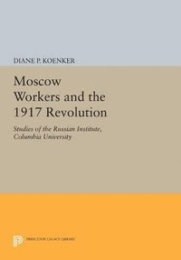 bokomslag Moscow Workers and the 1917 Revolution