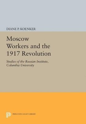 Moscow Workers and the 1917 Revolution 1