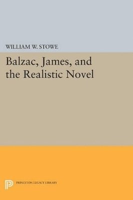 William W. Stowe - Balzac, James, and the Realistic Novel, Häftad