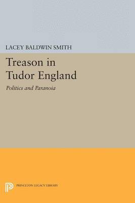 Treason in Tudor England: Politics and Paranoia