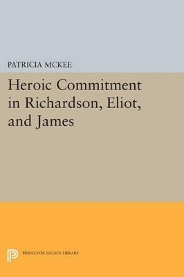 bokomslag Heroic Commitment in Richardson, Eliot, and James