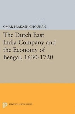 The Dutch East India Company and the Economy of Bengal, 1630-1720 1