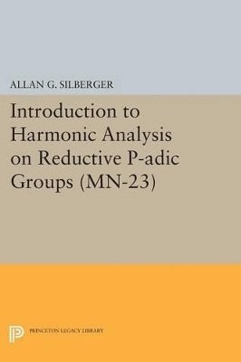 Allan G. Silberger - Introduction to Harmonic Analysis on Reductive P-adic Groups, Häftad