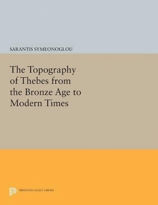 The Topography of Thebes from the Bronze Age to Modern Times 1