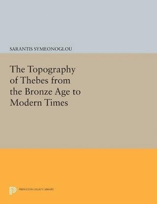 Topography of Thebes from the Bronze Age to Modern Times