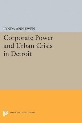 Corporate Power and Urban Crisis in Detroit 1