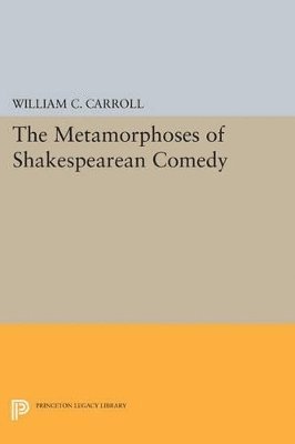 William C. Carroll - Metamorphoses of Shakespearean Comedy, Häftad