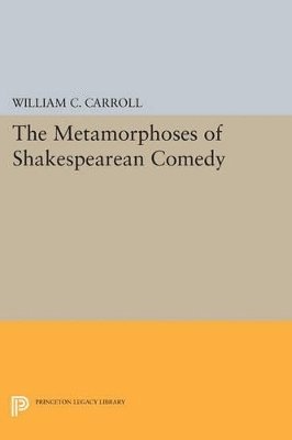 The Metamorphoses of Shakespearean Comedy 1