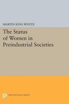 Martin King Whyte - Status of Women in Preindustrial Societies, Häftad