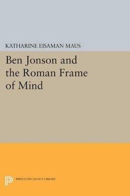 Ben Jonson and the Roman Frame of Mind 1