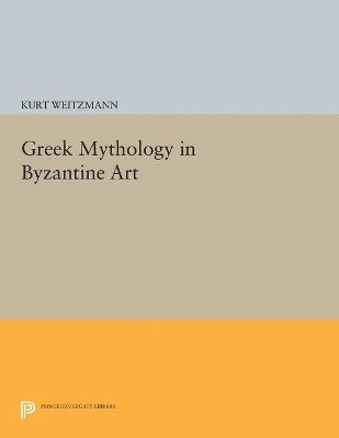 Kurt Weitzmann - Greek Mythology in Byzantine Art, Häftad