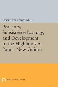 bokomslag Peasants, Subsistence Ecology, and Development in the Highlands of Papua New Guinea