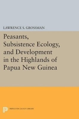 bokomslag Peasants, Subsistence Ecology, and Development in the Highlands of Papua New Guinea