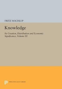 bokomslag Knowledge: Its Creation, Distribution and Economic Significance, Volume III