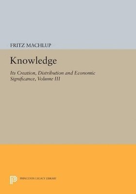 Fritz Machlup - Knowledge: Its Creation, Distribution and Economic Significance, Volume III, Häftad