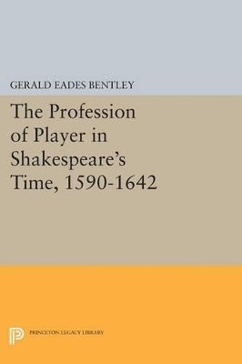 Gerald Eades Bentley - Profession of Player in Shakespeare's Time, 1590-1642, Häftad