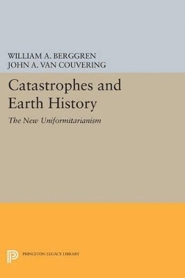 William A. Berggren, John A. Van Couvering - Catastrophes and Earth History, Häftad