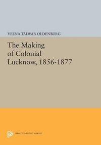 bokomslag The Making of Colonial Lucknow, 1856-1877
