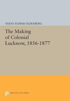 The Making of Colonial Lucknow, 1856-1877 1