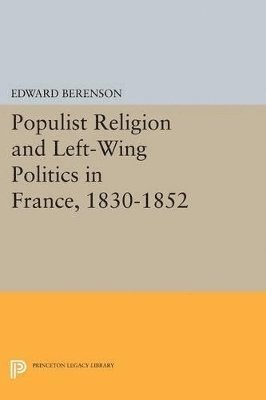 Populist Religion and Left-Wing Politics in France, 1830-1852 1