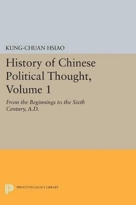 Kung-chuan Hsiao - History of Chinese Political Thought, Volume 1, Häftad