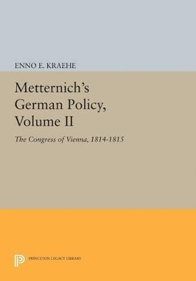Enno E. Kraehe - Metternich's German Policy, Volume II, Häftad