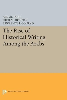 Abd Al-Aziz Duri, Fred Mcgraw Donner, Lawrence I. Conrad - Rise of Historical Writing Among the Arabs, Häftad