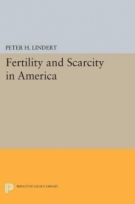 Peter H. Lindert - Fertility and Scarcity in America, Häftad