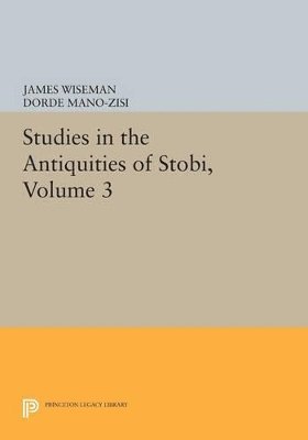 Studies in the Antiquities of Stobi, Volume 3 1