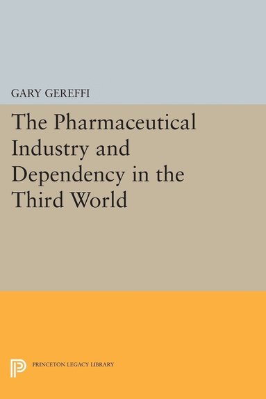 Gary Gereffi - Pharmaceutical Industry and Dependency in the Third World, Häftad