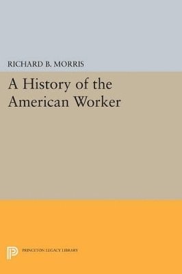 Richard B. Morris - History of the American Worker, Häftad