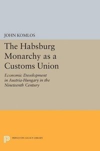 bokomslag The Habsburg Monarchy as a Customs Union