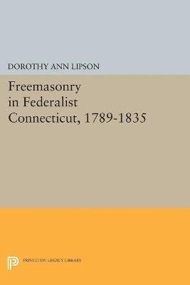 Dorothy Ann Lipson - Freemasonry in Federalist Connecticut, 1789-1835, Häftad