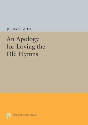 An Apology for Loving the Old Hymns 1