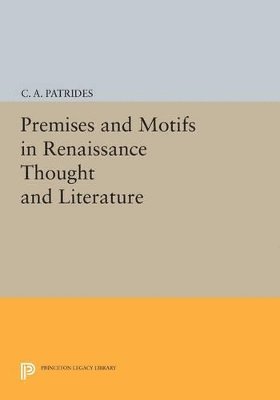 C. A. Patrides - Premises and Motifs in Renaissance Thought and Literature, Häftad