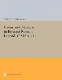 bokomslag Cacus and Marsyas in Etrusco-Roman Legend. (PMAA-44), Volume 44