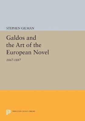 Stephen Gilman - Galdos and the Art of the European Novel, Häftad