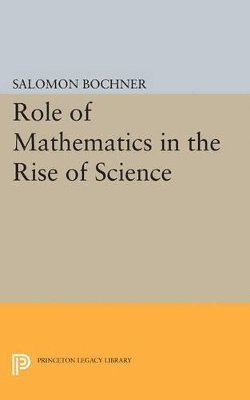 Salomon Bochner - Role of Mathematics in the Rise of Science, Häftad