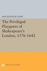 bokomslag The Privileged Playgoers of Shakespeare's London, 1576-1642