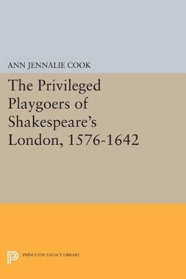 Ann Jennalie Cook - Privileged Playgoers of Shakespeare's London, 1576-1642, Häftad