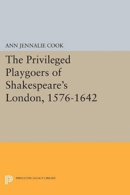 The Privileged Playgoers of Shakespeare's London, 1576-1642 1