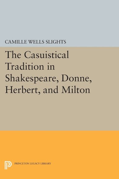 bokomslag The Casuistical Tradition in Shakespeare, Donne, Herbert, and Milton