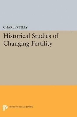 Charles Tilly - Historical Studies of Changing Fertility, Häftad
