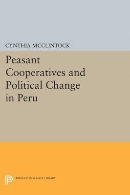 Cynthia McClintock, Cynthia Mcclintock - Peasant Cooperatives and Political Change in Peru, Häftad