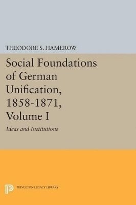 Social Foundations of German Unification, 1858-1871, Volume I 1
